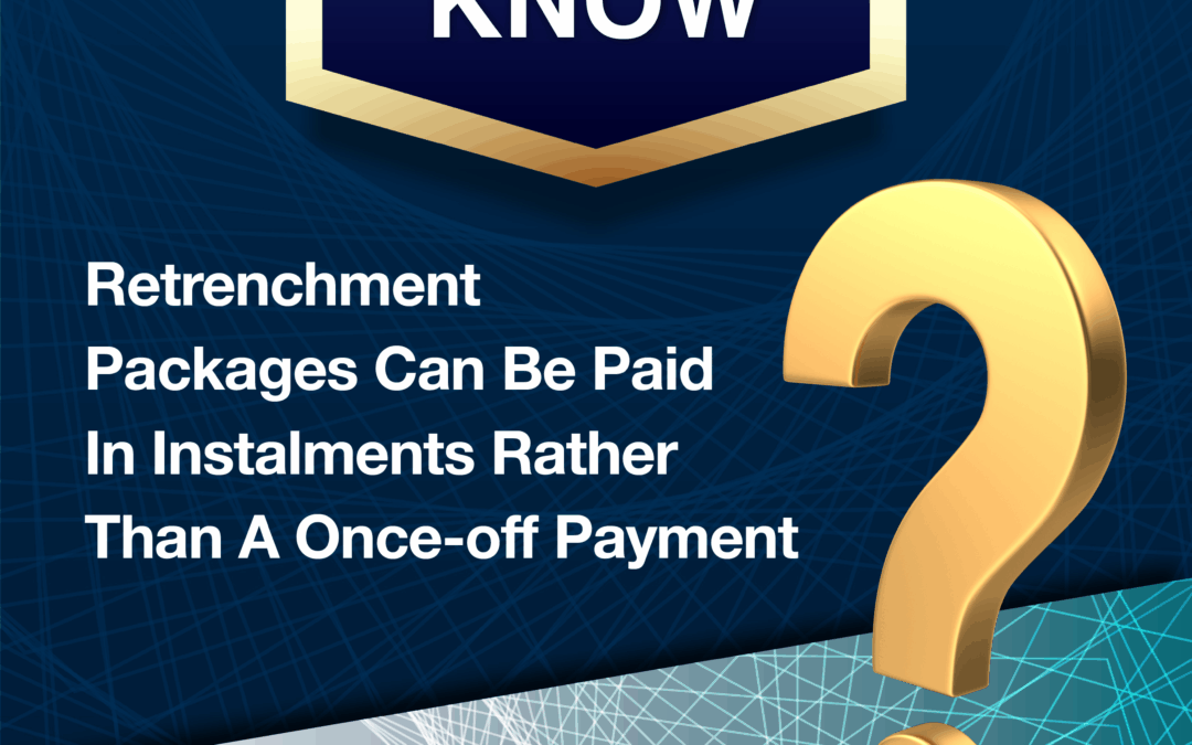 Did You Know? – Retrenchment Packages Can Be Paid In Instalments Rather Than A Once-off Payment