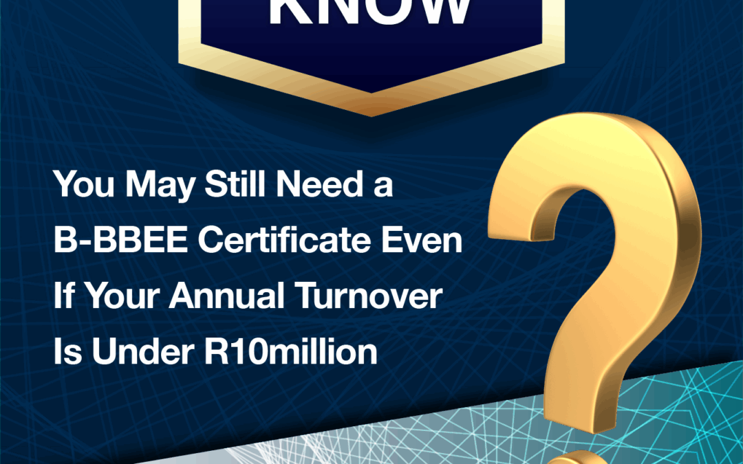 Did You Know – You May Still Need a B-BBEE Certificate Even If Your Annual Turnover Is Under R10million