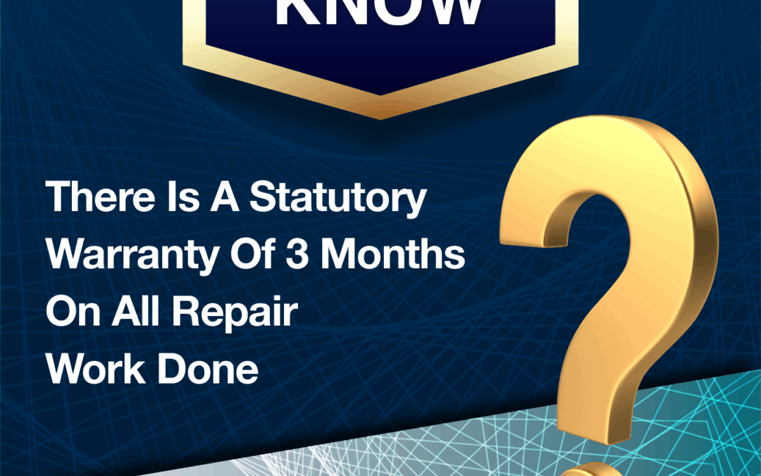 Did You Know? -There Is A Statutory Warranty Of 3 Months On All Repair Work Done.