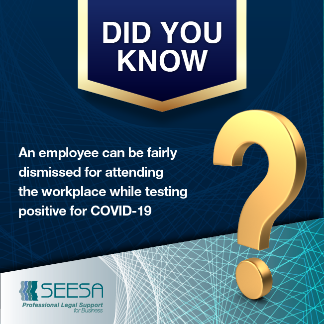 DYK – An Employee Can Be Fairly Dismissed For Attending The Workplace While Testing Positive For COVID-19 Or After Being In Contact With COVID-19.