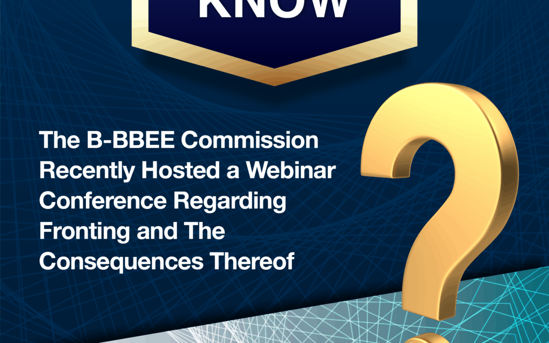 Did You Know? – The B-BBEE Commission Recently Hosted a Webinar Conference Regarding Fronting and The Consequences Thereof.