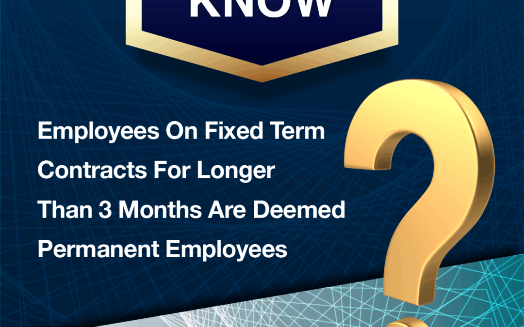 Did You Know? – Employees On Fixed Term Contracts For Longer Than 3 Months Are Deemed, Permanent Employees.