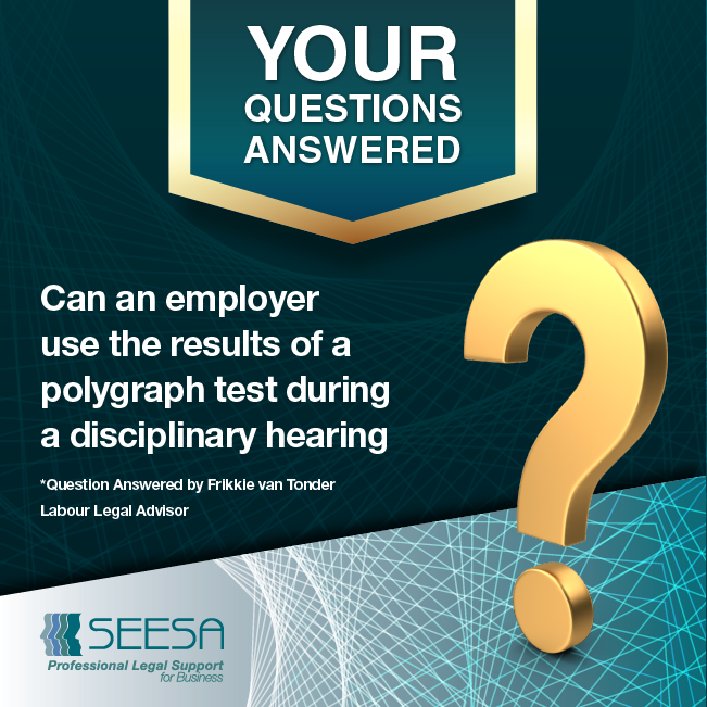 FAQ – Can an employer use the results of a polygraph test during a disciplinary hearing