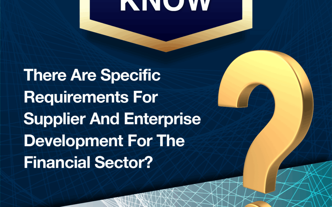 Did You Know – That there are specific requirements for Supplier and Enterprise Development for the Financial Sector?