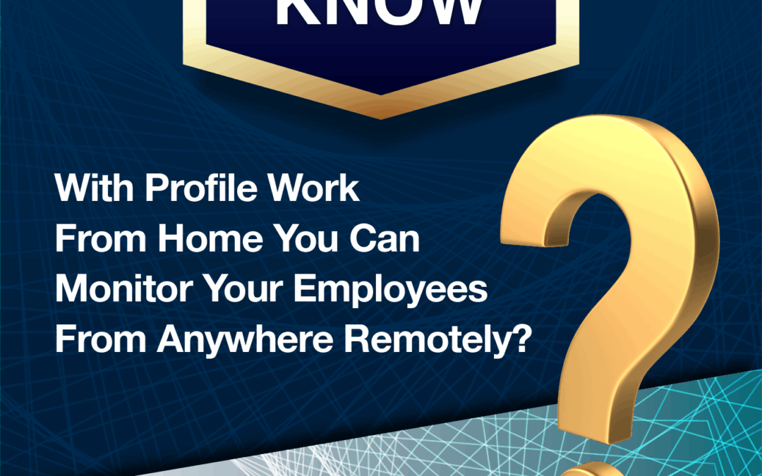 Did You Know – With Profile Work From Home you can monitor your employees from anywhere remotely?