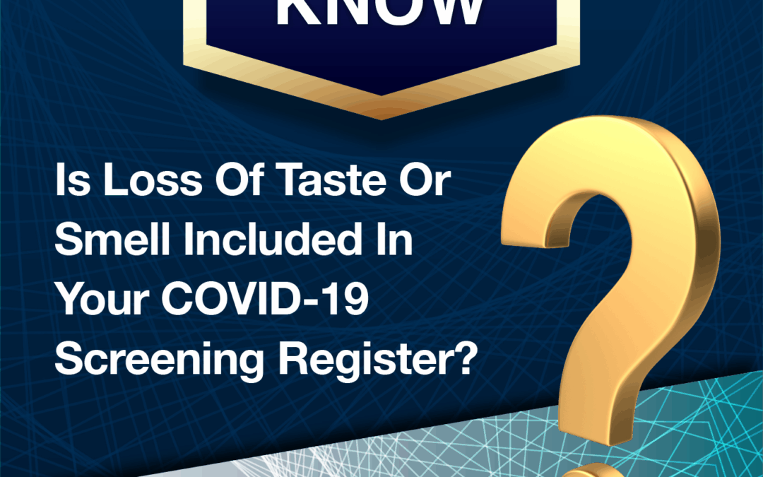 Did You Know – Is Loss Of Taste Or Smell Included In Your COVID-19 Screening Register