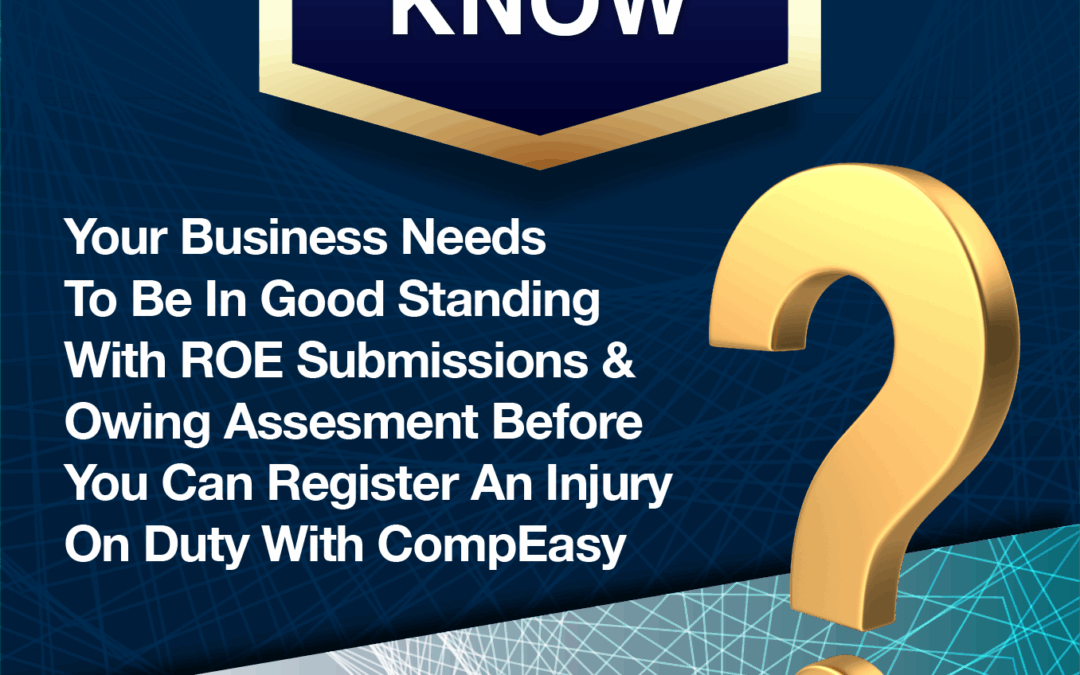 SEESA Did You Know – Your Business Needs To Be In Good Standing With ROE Submissions & Owing Assessment Before You Can Register An Injury On Duty With CompEasy