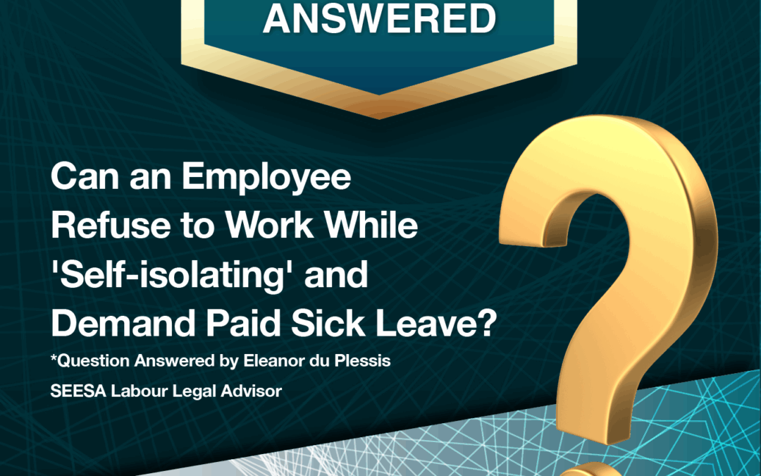 SEESA FAQ – Can an Employee Refuse to Work While ‘Self-Isolating’ and Demand Paid Sick Leave?