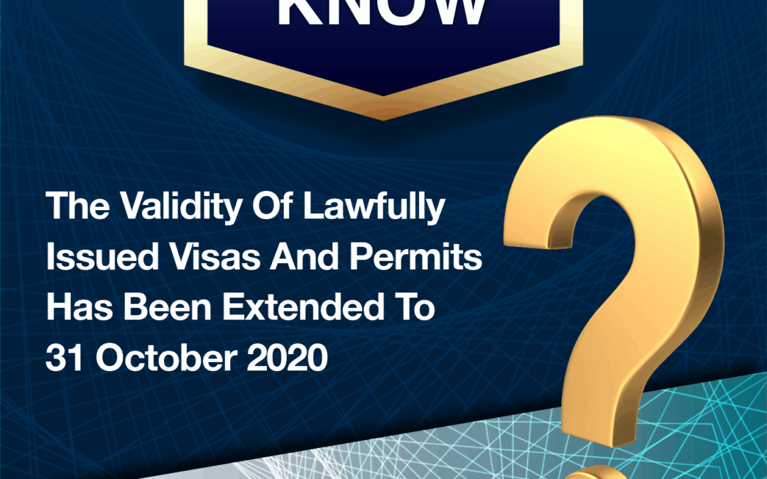Did You Know –  The Validity Of Lawfully Issued Visas And Permits Has Been Extended To 31 October 2020?